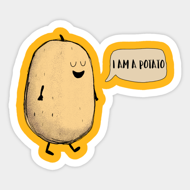 I Am A Potato! - I Am A Potato - Sticker | TeePublic